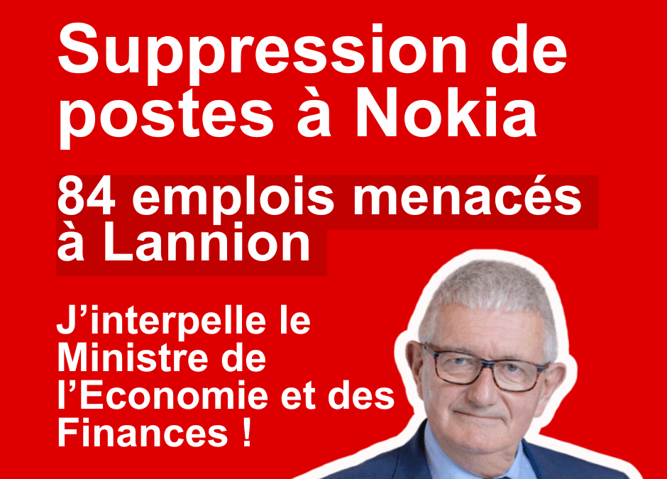 Suppression de poste à Nokia, 84 emplois menacés à Lannion, j’interpelle le Ministre  !